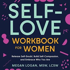Get [PDF EBOOK EPUB KINDLE] Self-Love Workbook for Women: Release Self-Doubt, Build S