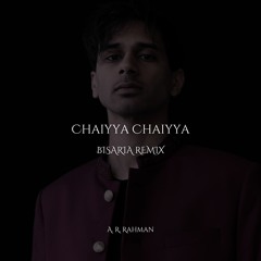 Chaiyya Chaiyya (Bisaria Remix)