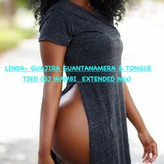LINDA- GUAJIRA GUANTANAMERA & TONGUE TIED (DJ WAMBI  EXTENDED Mix)