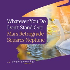Whatever You Do Don't Stand Out: Mars Retrograde Squares Neptune