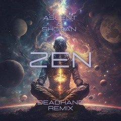 Ascent & Shogan - Zen - (DEADHAND REMIX)