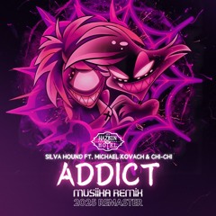 Silva Hound ft. Michael Kovach & Chi-Chi - ADDICT (MUSIIKA REMIX 2025 REMASTER)