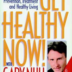 [Read] EPUB 🖊️ Get Healthy Now! A Complete Guide to Prevention, Treatment and Health