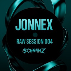 RAW SESSION 004 - Jonnex (Schranz)