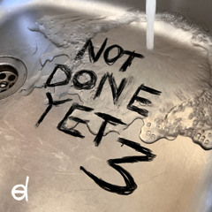 Not Done Yet 3