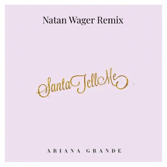 Ariana Grande - Santa Tell Me (Natan Wager Remix)
