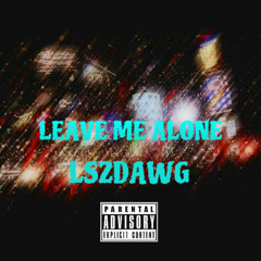 LS2DAWG - LEAVE ME ALONE  (OFFICIAL AUDIO)