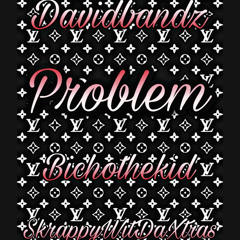 Problem Ft. BichothaKid & SkrappyWitDaXtras(prod.JosegottheSauce)