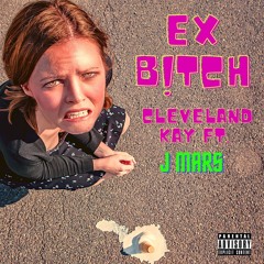 EX B!TCH  Ft. JMARS