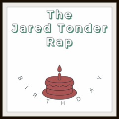 The Jared Tonder Birthday Rap (Prod. Chillingcat, Noden)