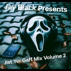 JayBlackPresentsJistYerGaffMixVol2 (2).mp3