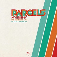 Parcels - Myenemy (Mr. Turner's Live Edit)