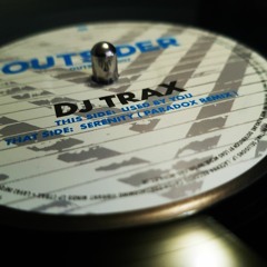 Dj Trax - 'Serenity [Paradox Remix]' - (Outsider Music 12" 007)