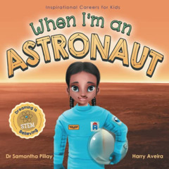 ACCESS EBOOK 📘 When I'm an Astronaut: Dreaming is Believing: STEM (Inspirational Car
