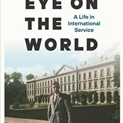 [Get] KINDLE 📝 Eye on the World: A Life in International Service (ADST-DACOR Diploma