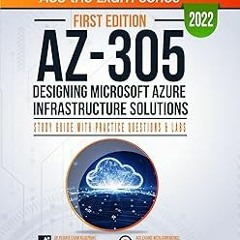 # AZ-305: Designing Microsoft Azure Infrastructure Solutions: Study Guide with Practice Questio