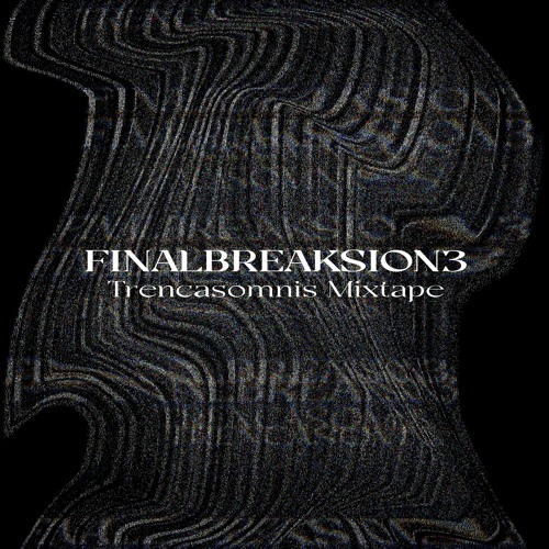 Finalbreaksion3 "Trencasomnis" Mixtape