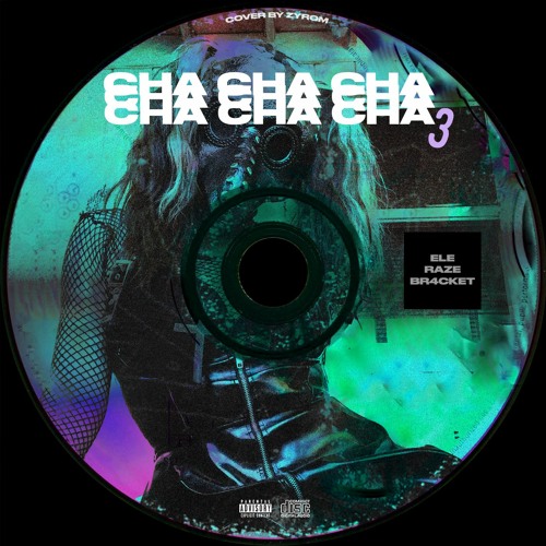 Cha Cha Cha 3 (ft. BR4CKET & RAZE)