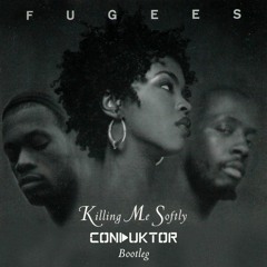 Fugees - Killing Me Softly (Conduktor Bootleg)