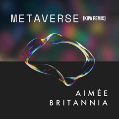 Aimee Britannia - Metaverse (Kipa Remix)