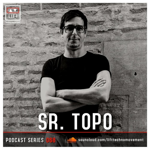Sr. TOPO | LIFT | Podcast Series 068