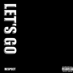 Let’s go - RESPECT (Prod. PeeAyAreKay)