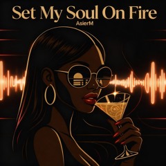 SET MY SOUL ON FIRE