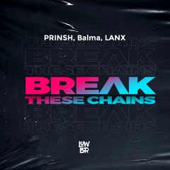 PRINSH, Balma, LANX - Break These Chains (Extended Mix)