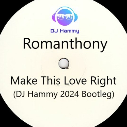 Romanthony - Make This Love Right (DJ Hammy 2024 Bootleg)