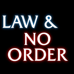 LAW & NO ORDER