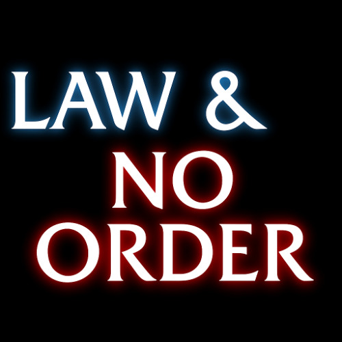 LAW & NO ORDER