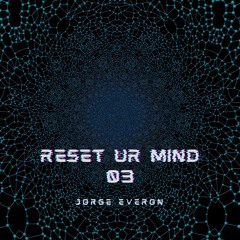 RESET Ur MIND | 03