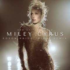 Miley Cyrus - End Of The World (Edson Pride Tribal Mix)