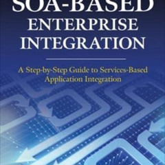 [Read] EPUB 💙 SOA-Based Enterprise Integration: A Step-by-Step Guide to Services-bas