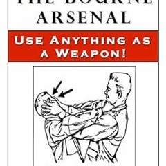 [GET] EBOOK 📄 The Bourne Arsenal: Use Anything as a Weapon by DARRIN COOK PDF EBOOK