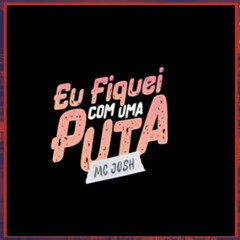 MC JOSH - EU FIQUEI COM UMA PUTA [DJ 2W ] 2022 FUNK MALADEZA BH