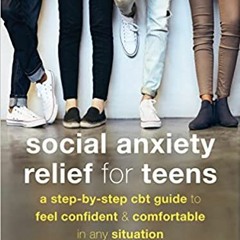 (Download❤️eBook)✔️ Social Anxiety Relief for Teens: A Step-by-Step CBT Guide to Feel Confident and