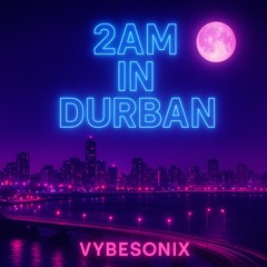 2am in Durban
