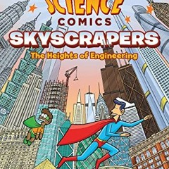 [Access] EBOOK EPUB KINDLE PDF Science Comics: Skyscrapers: The Heights of Engineerin
