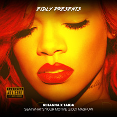 Rihanna X TAIGA - S&M What's Your Motive (Eidly Mashup)[CUT Filtered]