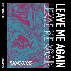 Samstone - Leave Me Again