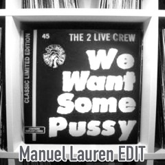 2 Live Crew - We Want Some Pussy (Manuel Lauren Edit)