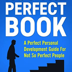 READ KINDLE 📩 NOT THE PERFECT BOOK: A Perfect Self Development Guide For Not So Perf