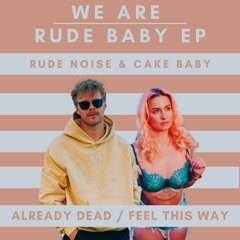 RUDE NOISE X CAKE BABY - FEEL THIS WAY