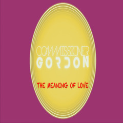 Commissioner Gordon - The Meaning Of Love **OUT 06/04/26**(Like To Sing This? Vocalists Required)
