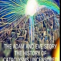 PDF [eBook] The Adam And Eve Story The History Of Cataclysms Uncensored Digital Ve