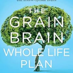 [DOWNLOAD] EBOOK 📑 The Grain Brain Whole Life Plan: Boost Brain Performance, Lose We