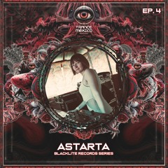 Astarta / Blacklite Records Series Ep. 4 (Trance México)
