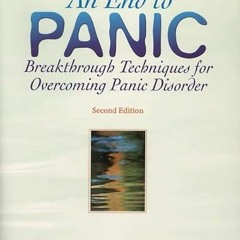 ACCESS [EBOOK EPUB KINDLE PDF] An End to Panic: Breakthrough Techniques for Overcomin