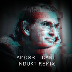 Amoss - Carl [Indukt Remix] [Free Download]